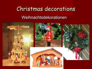 Christmas decorations
Weihnachtsdekorationen

 