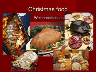 Christmas food
Weihnachtsessen

 