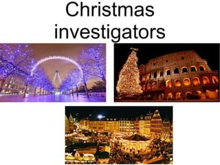 Christmas
investigators
 