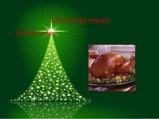 Christmas meals
• Stuffed turkey
 