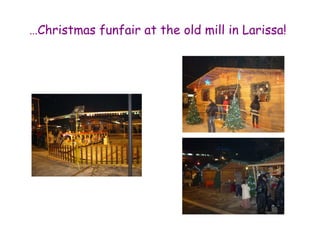 …Christmas funfair at the old mill in Larissa! 
 