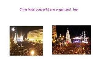 Christmas concerts are organized too! 
 