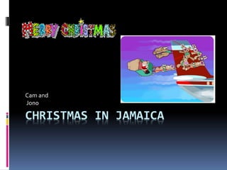 CHRISTMAS IN JAMAICA
Cam and
Jono
 