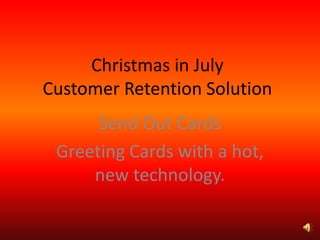 Christmas in JulyCustomer Retention Solution Send Out Cards Greeting Cards with a hot, new technology. 