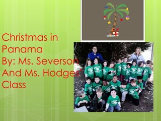 Christmas in
Panama
By: Ms. Severson
And Ms. Hodges’
Class
 