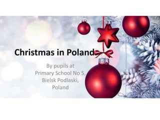 Christmas in Poland
By pupils at
Primary School No 5,
Bielsk Podlaski,
Poland
 