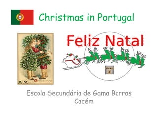 Christmas in Portugal




Escola Secundária de Gama Barros
              Cacém
 