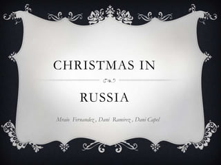 CHRISTMAS IN

RUSSIA
Mraio Fernandez , Dani Ramirez , Dani Capel

 