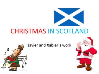 CHRISTMAS IN SCOTLAND
Javier and Xabier´s work
 