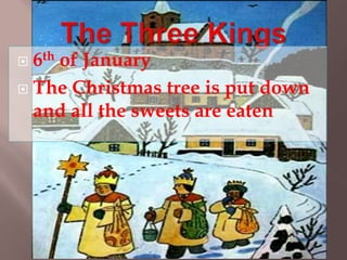  6th of January 
 The Christmas tree is put down 
and all the sweets are eaten 

