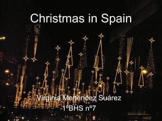 Christmas in Spain




 Virginia Menéndez Suárez
          1ºBHS nº7
 