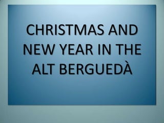 CHRISTMAS AND
NEW YEAR IN THE
 ALT BERGUEDÀ
 