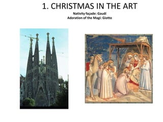1. CHRISTMAS IN THE ART
Nativity façade: Gaudí
Adoration of the Magi: Giotto
 