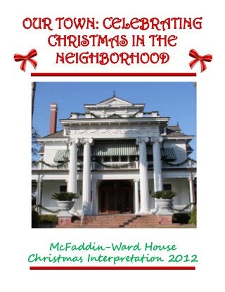 OUR TOWN: CELEBRATING
   CHRISTMAS IN THE
    NEIGHBORHOOD




   McFaddin-Ward House
Christmas Interpretation 2012
 