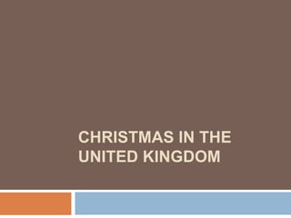 CHRISTMAS IN THE
UNITED KINGDOM

 