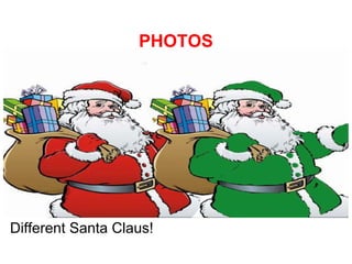 PHOTOS




Different Santa Claus!
 