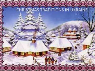 CHRISTMAS TRADITIONS IN UKRAINE
 