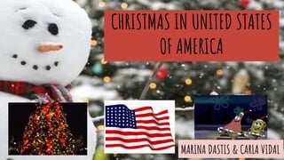 CHRISTMAS IN UNITED STATES
OF AMERICA
MARINA DASTIS & CARLA VIDAL
 