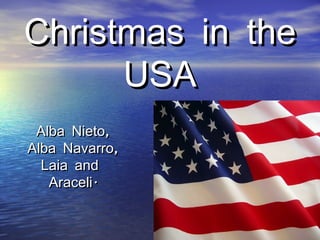 Christmas in the
      USA
 Alba Nieto,
Alba Navarro,
  Laia and
   Araceli.
 
