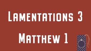 Lamentations 3
Matthew 1
 