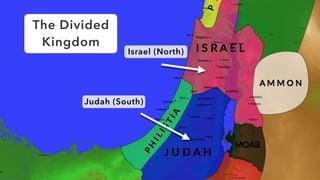 The Divided
Kingdom
Israel (North)
Judah (South)
 
