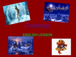 ChristmasChristmas
ENGLISH LESSONENGLISH LESSON
 