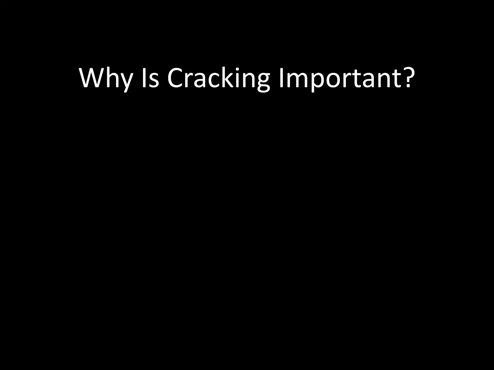 Why Is Cracking Important?

 