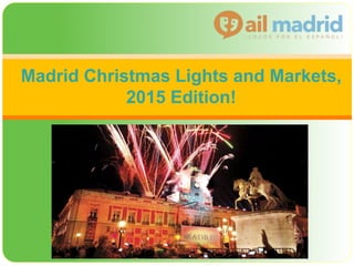 Madrid Christmas Lights and Markets,
2015 Edition!
 
