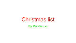 Christmas list
By Maddie xxx
 