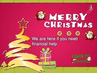 We are here if you need
financial help

 