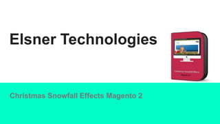 Elsner Technologies
Christmas Snowfall Effects Magento 2
 