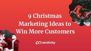 9 Christmas
Marketing Ideas to
Win More Customers
 