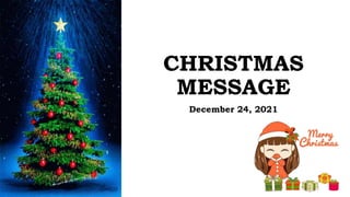 CHRISTMAS
MESSAGE
December 24, 2021
 