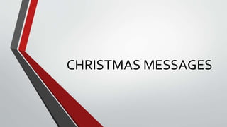 CHRISTMAS MESSAGES
 