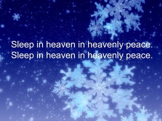 Sleep in heaven in heavenly peace.
Sleep in heaven in heavenly peace.
 