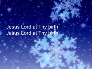 Jesus Lord at Thy birth
Jesus Lord at Thy birth
 