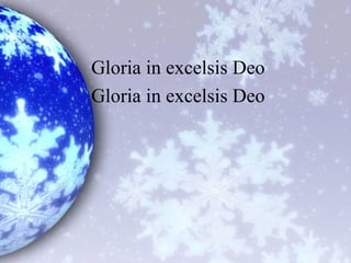 Gloria in excelsis Deo
Gloria in excelsis Deo
 