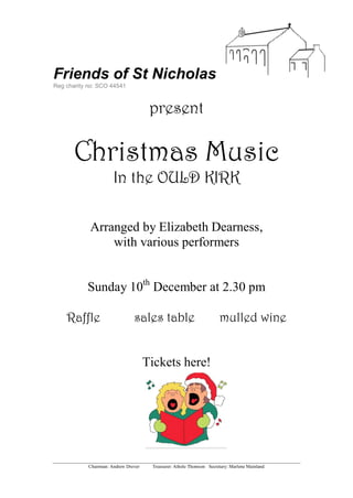 Friends of St Nicholas
Reg charity no: SCO 44541
Chairman: Andrew Drever Treasurer: Athole Thomson Secretary: Marlene Mainland
present
Christmas Music
In the OULD KIRK
Arranged by Elizabeth Dearness,
with various performers
Sunday 10th
December at 2.30 pm
Raffle sales table mulled wine
Tickets here!
 