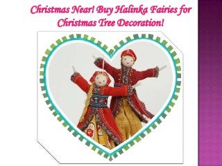 Christmas Near! Buy Halinka Fairies for
Christmas Tree Decoration!

 