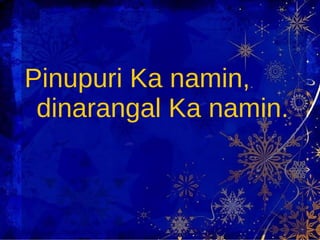 Pinupuri Ka namin, dinarangal Ka namin. 