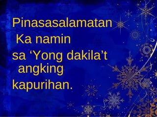 Pinasasalamatan  Ka namin  sa ‘Yong dakila’t angking  kapurihan. 