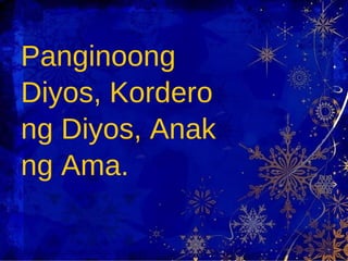 Panginoong  Diyos, Kordero  ng Diyos, Anak  ng Ama. 