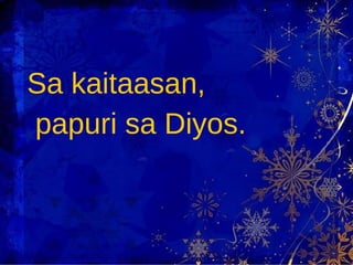 Sa kaitaasan,  papuri sa Diyos. 