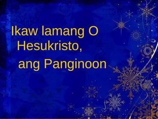 Ikaw lamang O Hesukristo,  ang Panginoon 