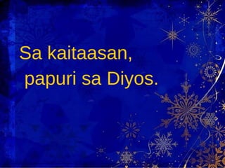 Sa kaitaasan,  papuri sa Diyos. 