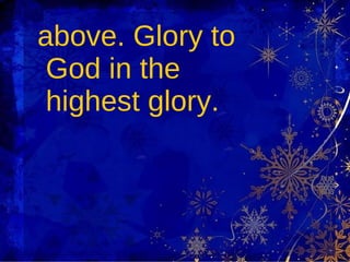 above. Glory to God in the highest glory. 