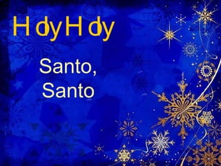 Holy Holy Santo, Santo 