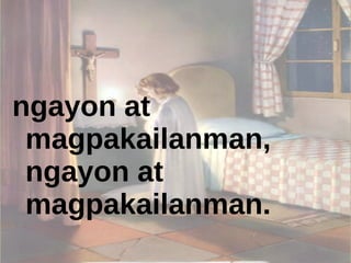 ngayon at magpakailanman, ngayon at magpakailanman. 