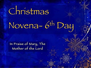 Christmas Novena- 6 th  Day In Praise of Mary, The Mother of the Lord 