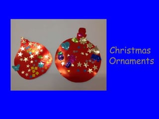 Christmas 
Ornaments 
 